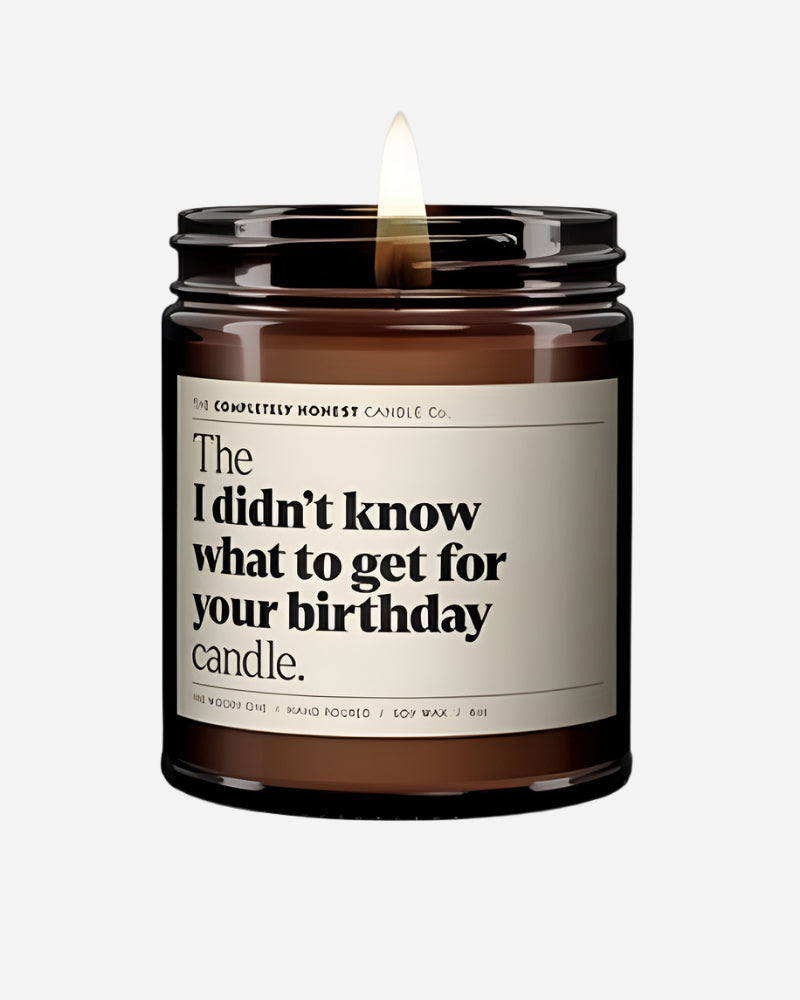 The 'I Didn't Know What To Get For Your Birthday' Candle The Completely Honest Candle Co.