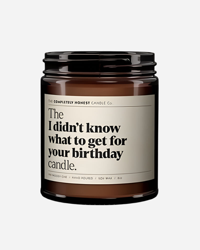 The 'I Didn't Know What To Get For Your Birthday' Candle The Completely Honest Candle Co.