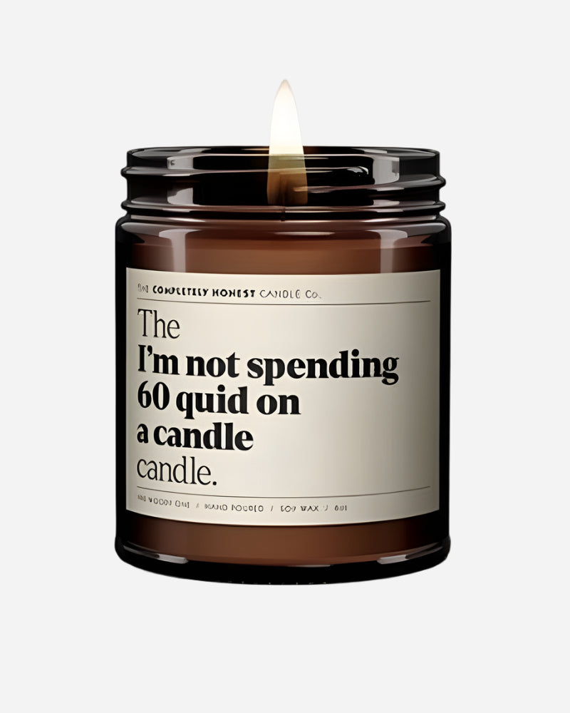 The 'I'm Not Spending Sixty Quid On A Candle' Candle The Completely Honest Candle Co.
