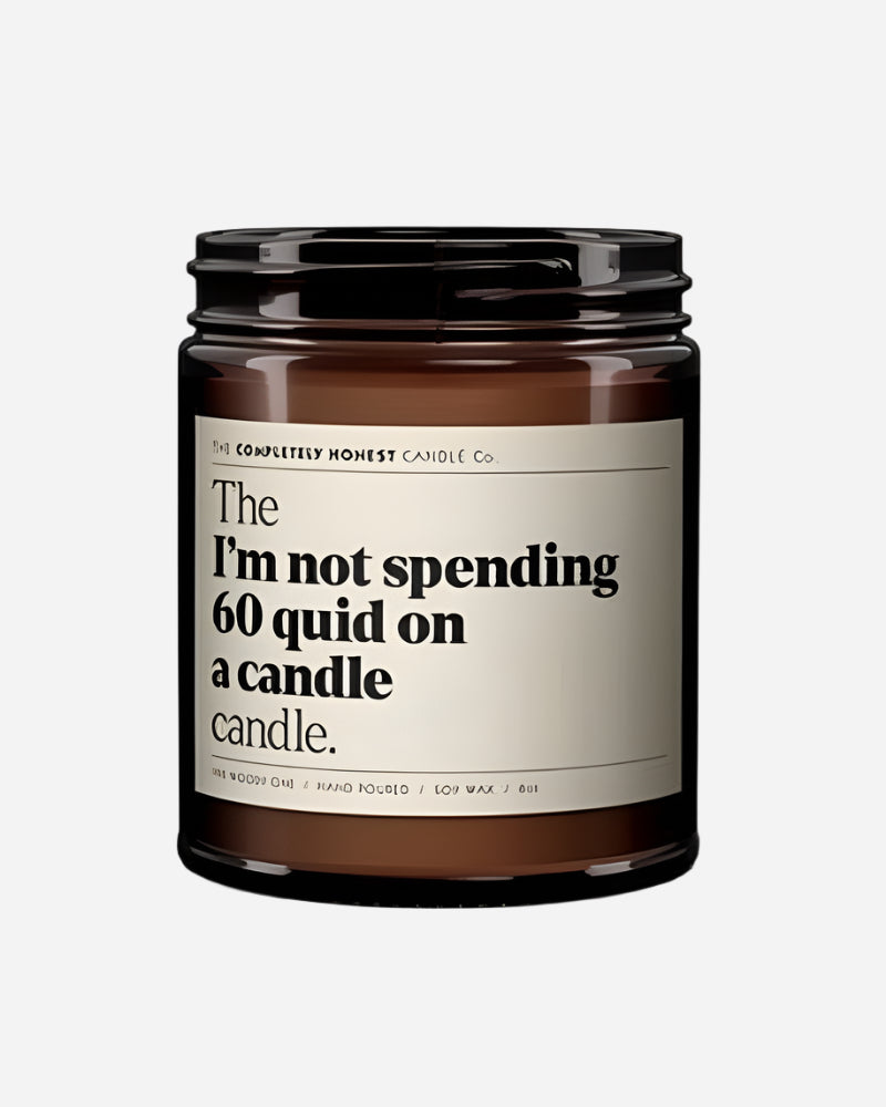 The 'I'm Not Spending Sixty Quid On A Candle' Candle The Completely Honest Candle Co.