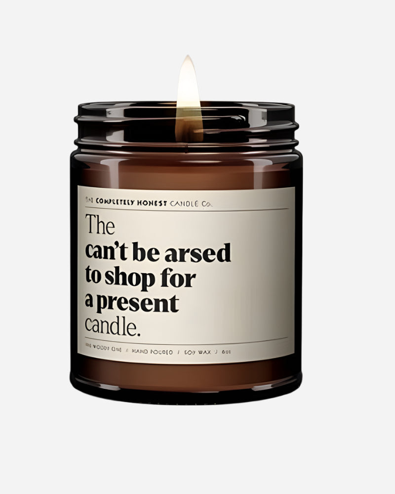 The 'Can't Be Arsed To Shop For A Present' Candle The Completely Honest Candle Co.