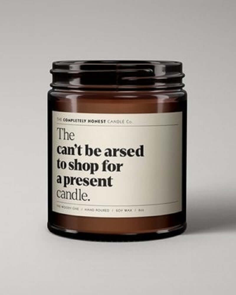 The 'Can't Be Arsed To Shop For A Present' Candle