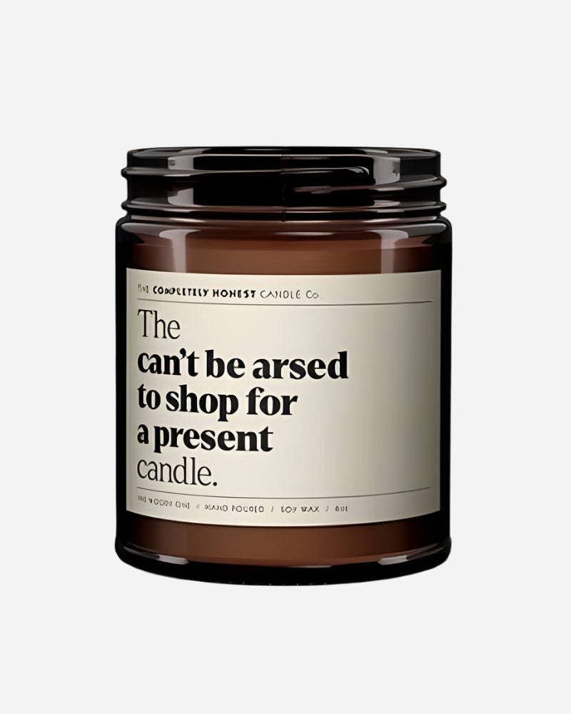 The 'Can't Be Arsed To Shop For A Present' Candle The Completely Honest Candle Co.